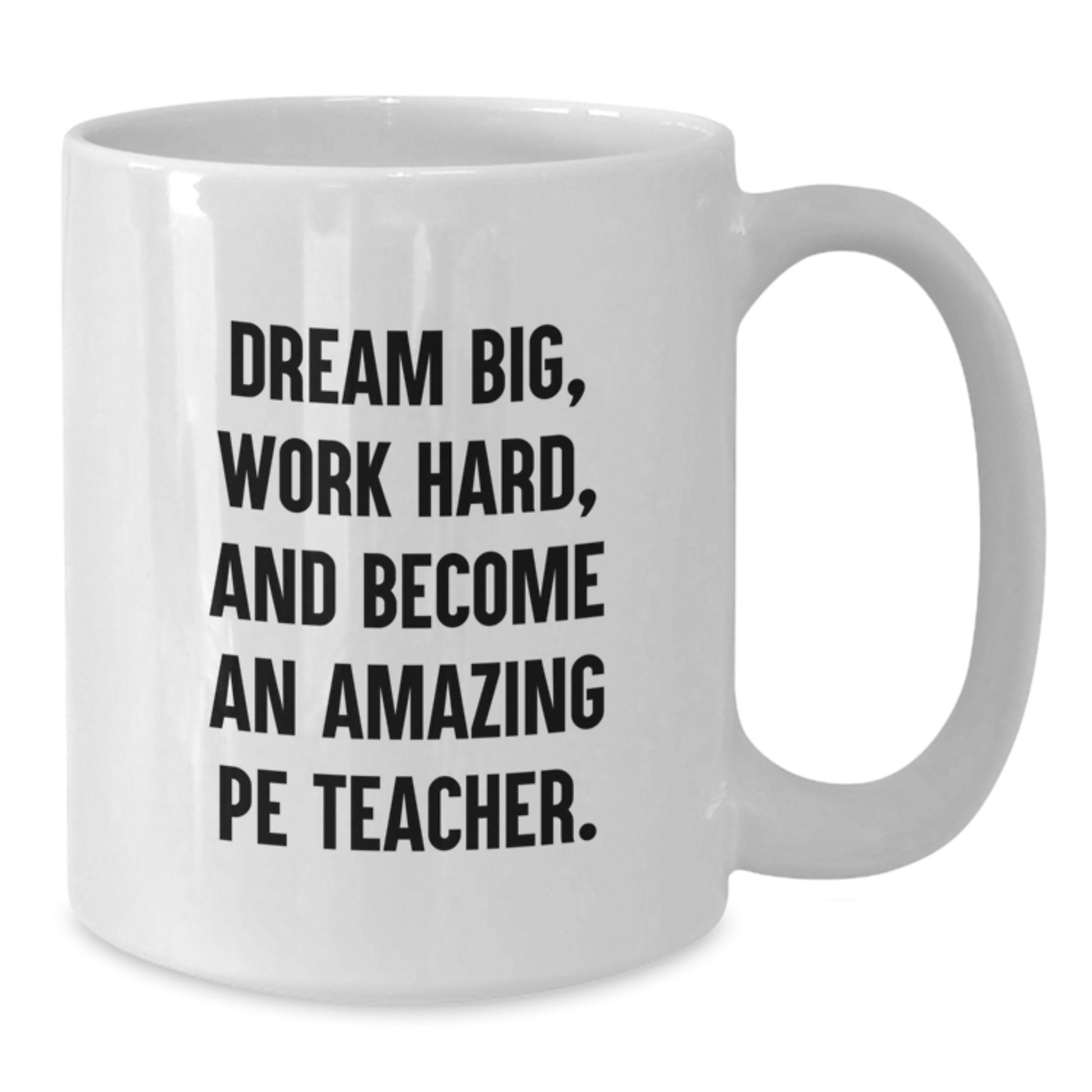 Inspirational PE Teacher Gifts for Him - Funny Quote White Coffee Mug, Gifts from Friends for Birthday, 11oz or 15oz Ceramic Mug - Additional