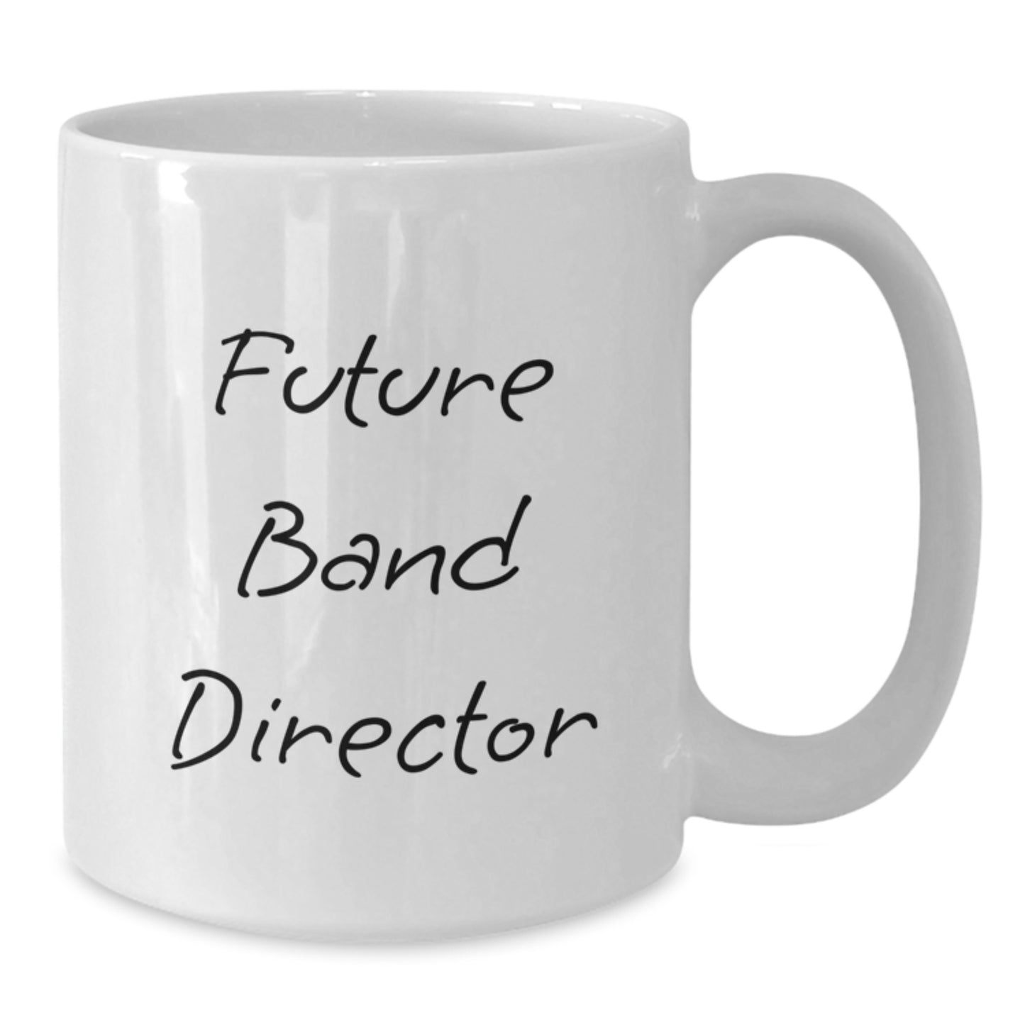 Funny Future Band Director Birthday Unique Gifts from Friends for Band Director White Coffee Mug, Inspirational Quote, 11oz or 15oz Capacity, Microwave and Dishwasher Safe - Additional