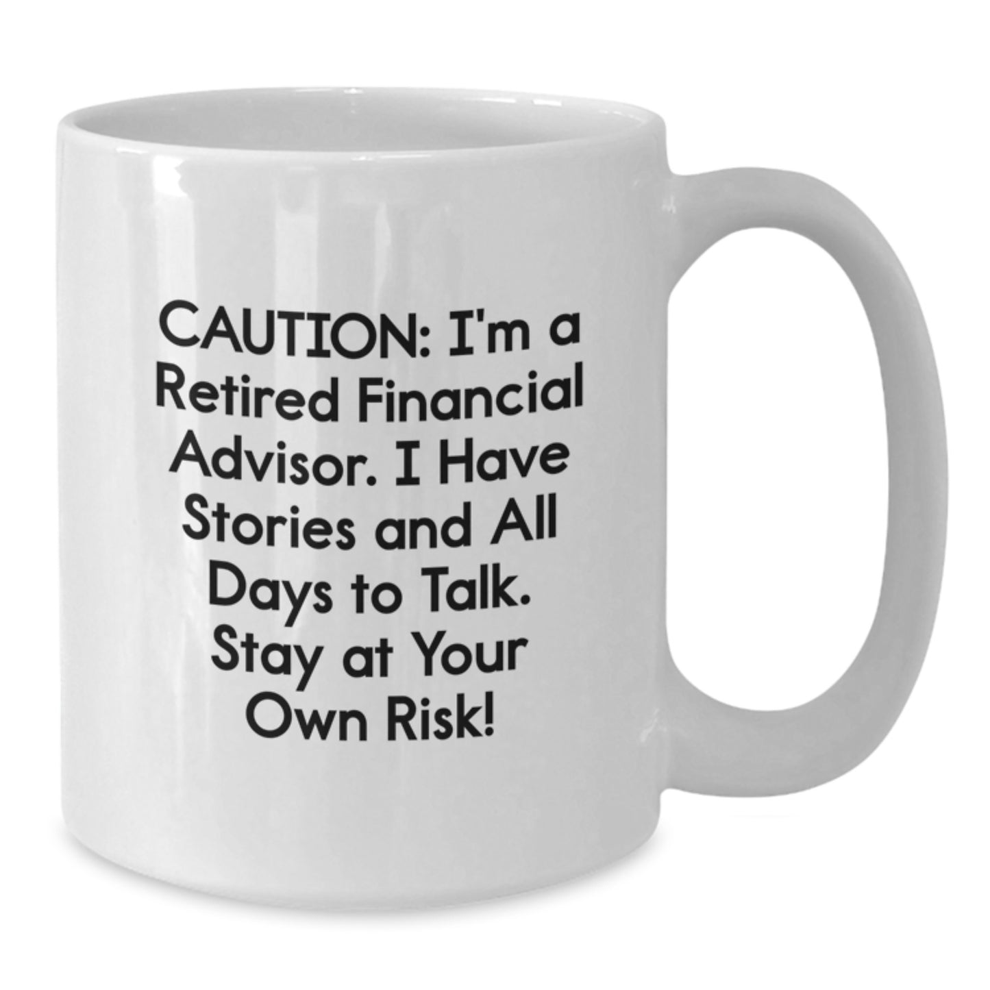 Funny Financial Advisor Gifts from Friends - 'Caution: I'm A Retired Financial Advisor...' 11oz White Coffee Mug for Birthday - Additional