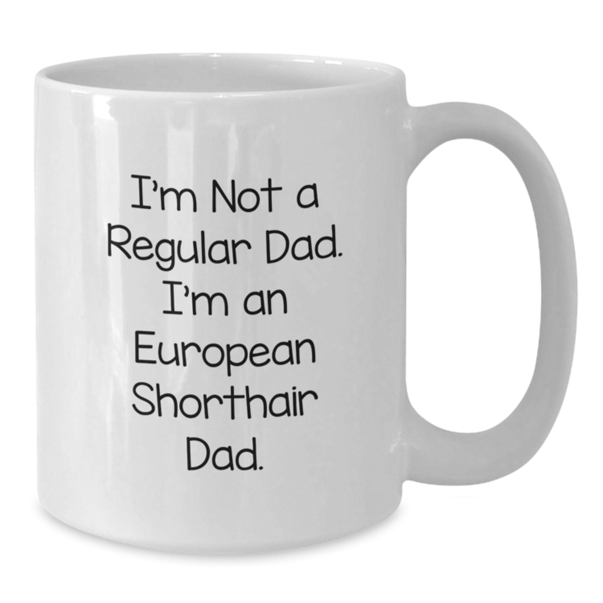 European Shorthair Cat Dad Gifts, Funny White Coffee Mug, 'I'm Not A Regular Dad. I'm An European Shorthair Dad.' for Birthday, Gifts from Men to European Shorthair Cat Lovers - Additional
