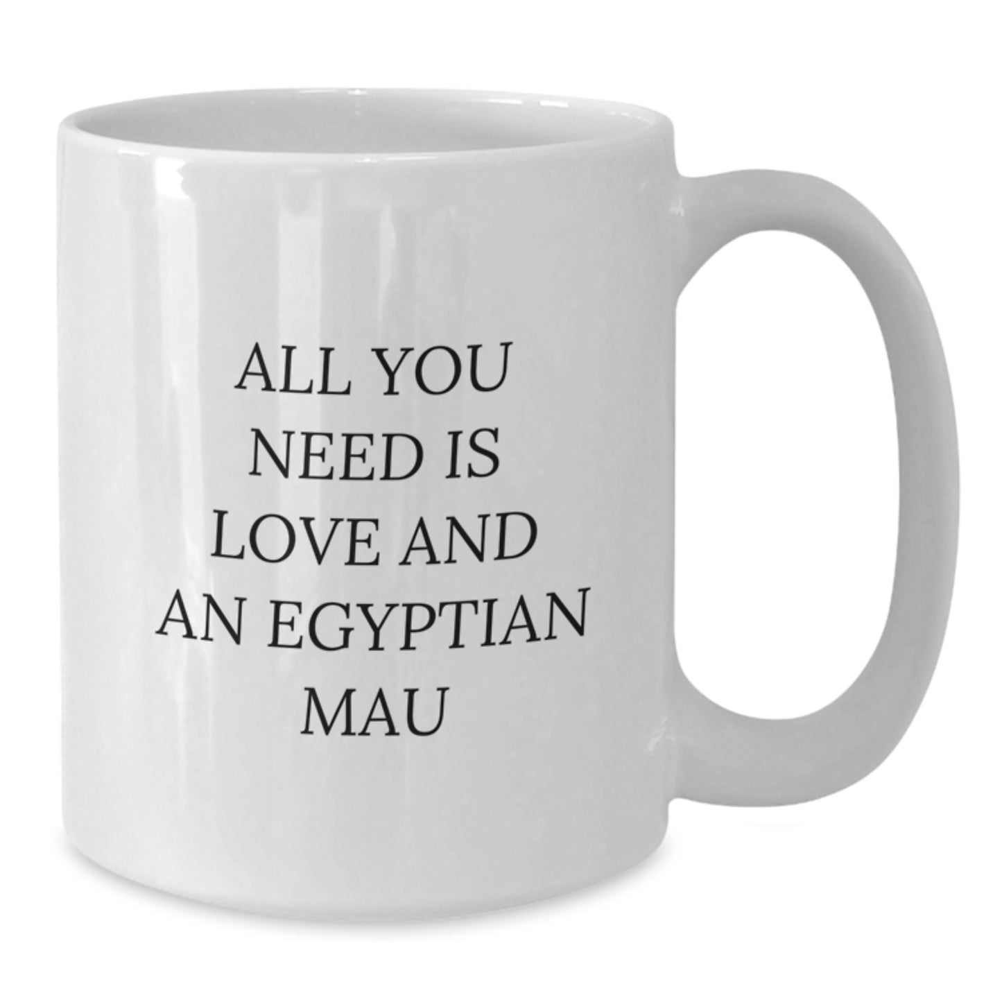 Funny Egyptian Mau Cat Lovers Gifts - All You Need Is Love And An Egyptian Mau, White Coffee Mug for Egyptian Mau Cat Enthusiasts, Birthday Unique Gifts from Friends to Family - Additional