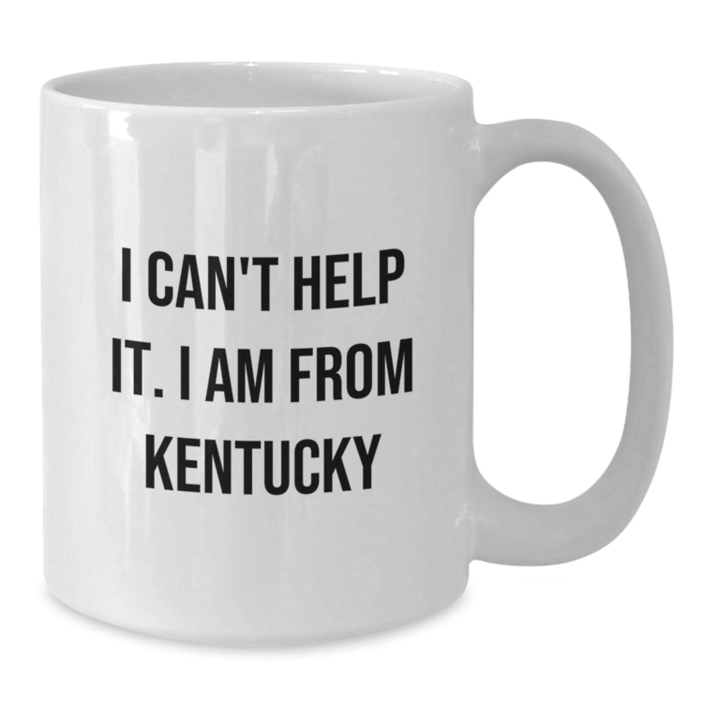 Funny Kentucky Gifts from Friends and Family, I Can't Help It. I Am From Kentucky White Coffee Mug for Birthday, 11oz or 15oz, Ceramic, Microwave, and Dishwasher Safe - Additional