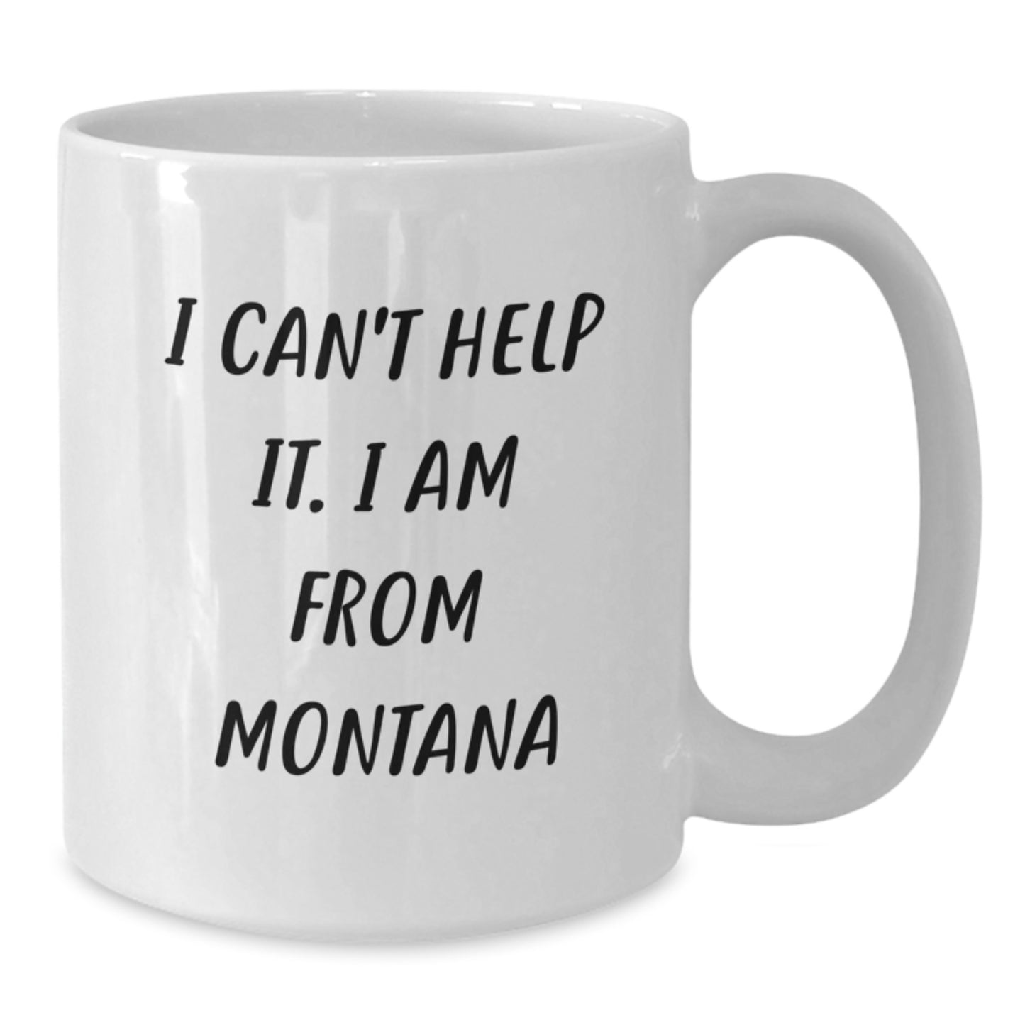 Funny Montana Gifts from Friends, 'I Can't Help It. I Am From Montana' White Coffee Mug for Birthday - Additional