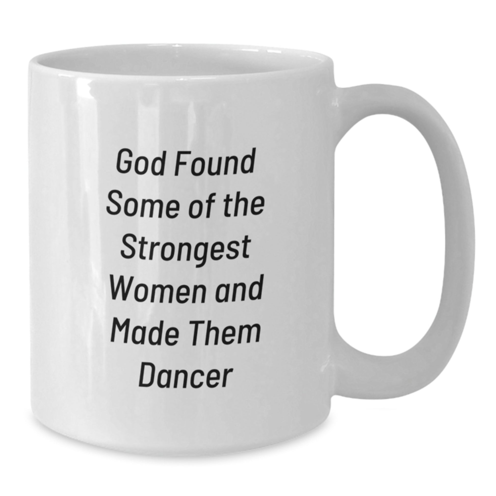 Funny Dancer Gifts from God Found Strongest Women Dancer White Coffee Mug for Graduation - Additional