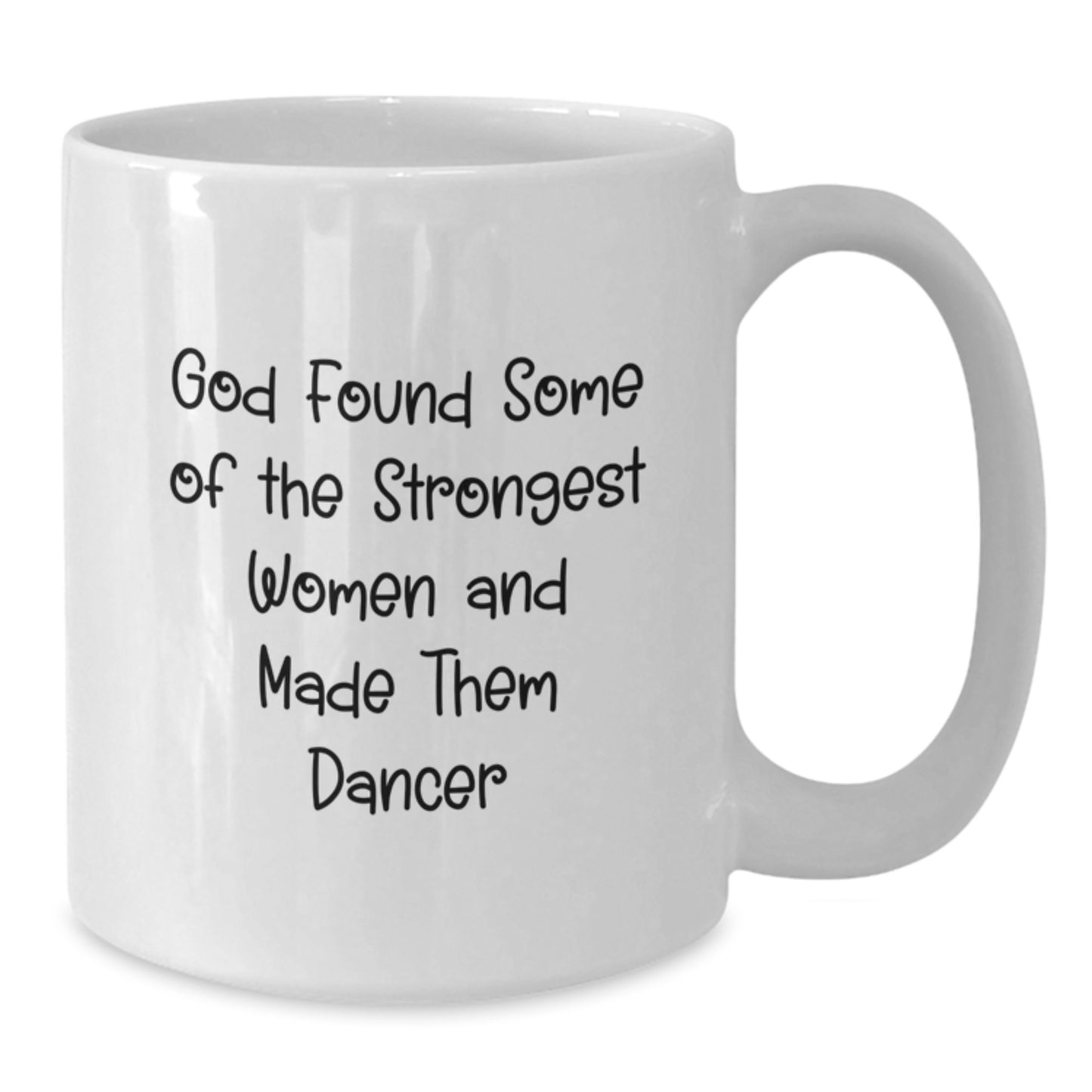 Funny Dancer Gifts for Her - White Coffee Mug from Friends - Inspirational Quote: 'God Found Some Of The Strongest Women And Made Them Dancers' for Graduation - Additional
