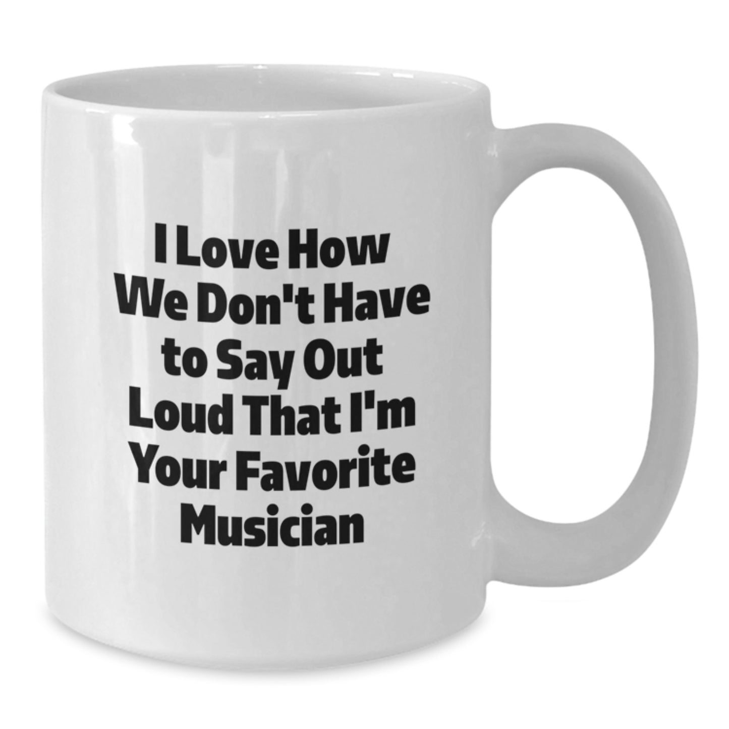 Funny Musician Quotes Gifts from Friends to Favorite Musician White Coffee Mug, 11oz or 15oz Capacity, Ceramic, Microwave and Dishwasher Safe - Additional