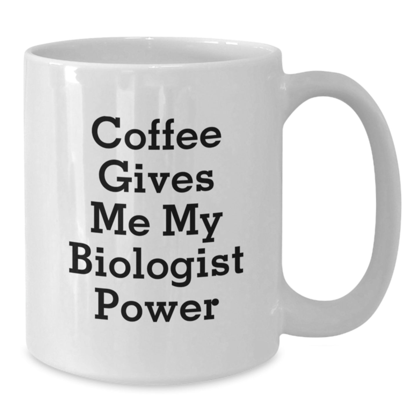 Funny Biologist Gifts, White Coffee Mug for Birthday with Coffee Gives Me My Biologist Power Quote, Gifts from Friends for Biologist - Additional