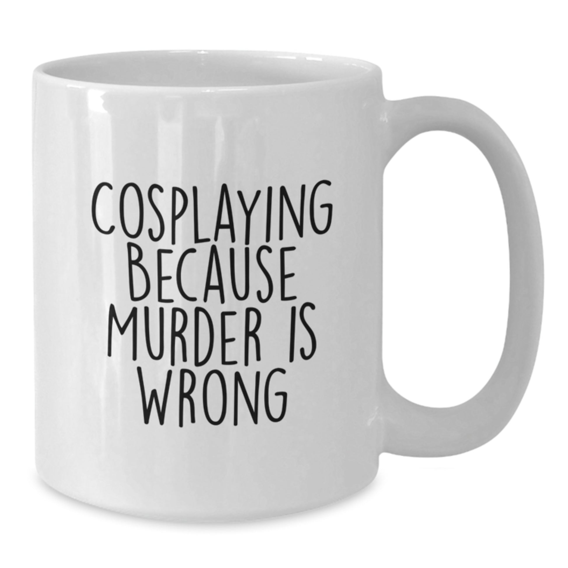 Funny Cosplaying White Coffee Mugs Gifts from Friends for Birthday, 'Cosplaying Because Murder Is Wrong' Quote, 11oz or 15oz Capacity, Microwave and Dishwasher Safe - Additional