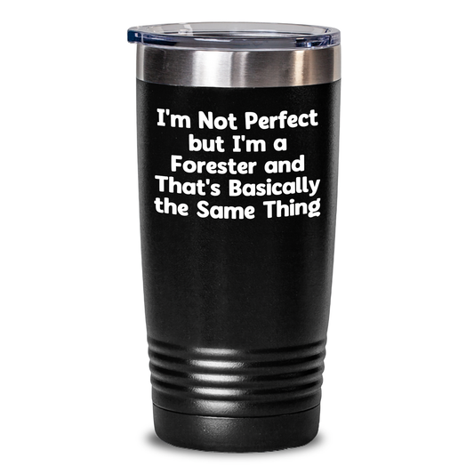 Funny Forester Gifts, I'm Not Perfect But I'm A Forester And That's Basically The Same Thing, Forester Tumbler, Gifts from Friends to Forester on Father's Day - Main