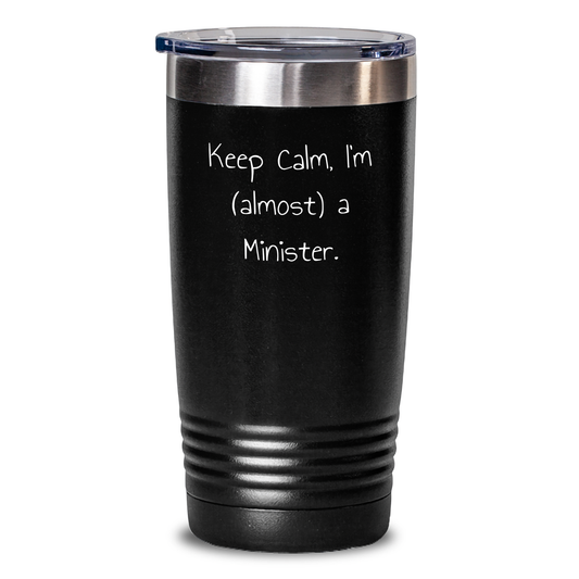 Funny Minister Gifts from Friends - Keep Calm, I'm (almost) A Minister. Tumbler for Graduation, 20oz or 30oz, Vacuum-Insulated, Stainless Steel / Powder Coating - Main