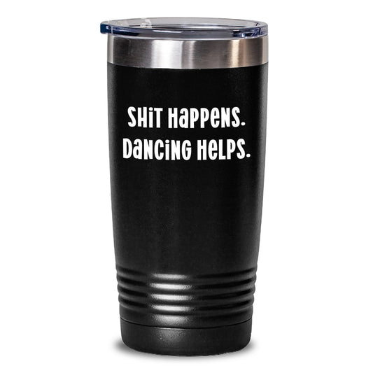 Dancing Unique Gifts from Friends to Family, Funny Quote Tumbler for Graduation 20oz or 30oz Capacity - Main