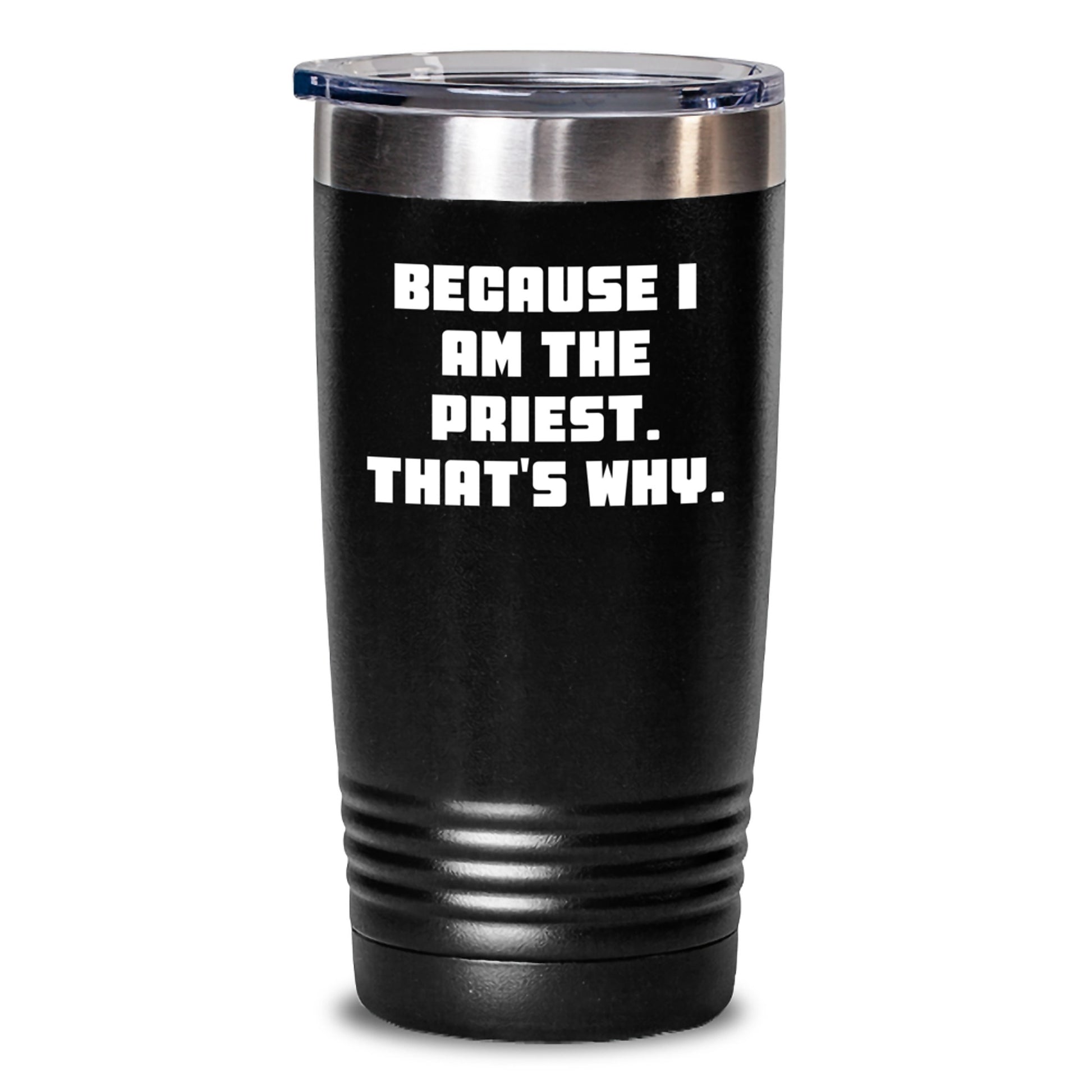Funny Priest Gifts from Friends for Graduation - Because I Am The Priest. That's Why. 20oz / 30oz Stainless Steel Tumbler - Main