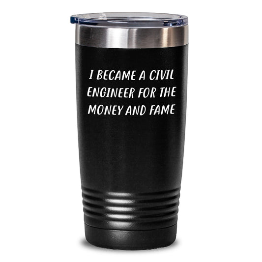 Funny Civil Engineer Gifts From Friends - 'I Became A Civil Engineer For The Money And Fame' Tumbler For Men Women Coworkers Family Graduation Unique presents - Main