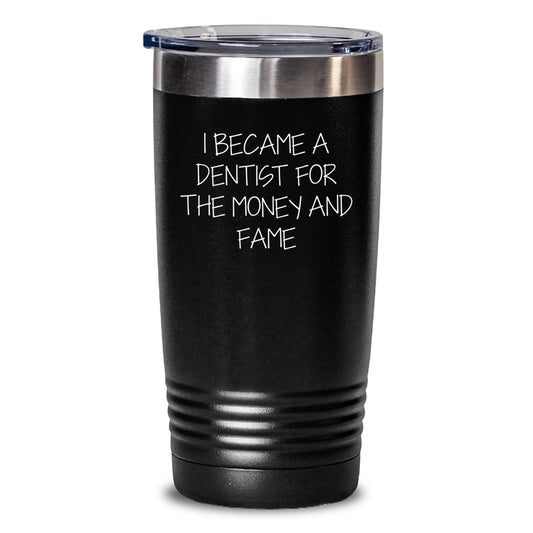 Funny Dentist Gifts from Friends - I Became A Dentist For The Money And Fame - Graduation Unique Gifts for Dentist Men - Main