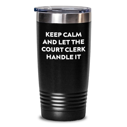 Funny Court Clerk Gifts from Friends, Unique Graduation Tumblers with 'Keep Calm And Let The Court Clerk Handle It', Black 20oz or 30oz Stainless Steel Tumblers for Court Clerk - Main