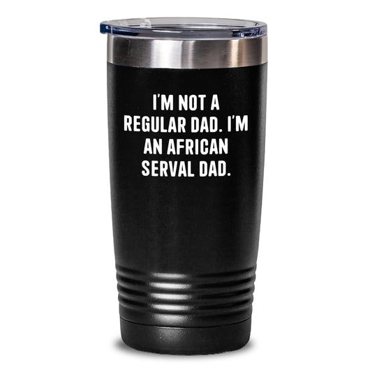 African Serval Cat Dad Funny Tumbler Gifts from Men to Friends for Birthday, 'I'm Not A Regular Dad. I'm An African Serval Dad.' - Main