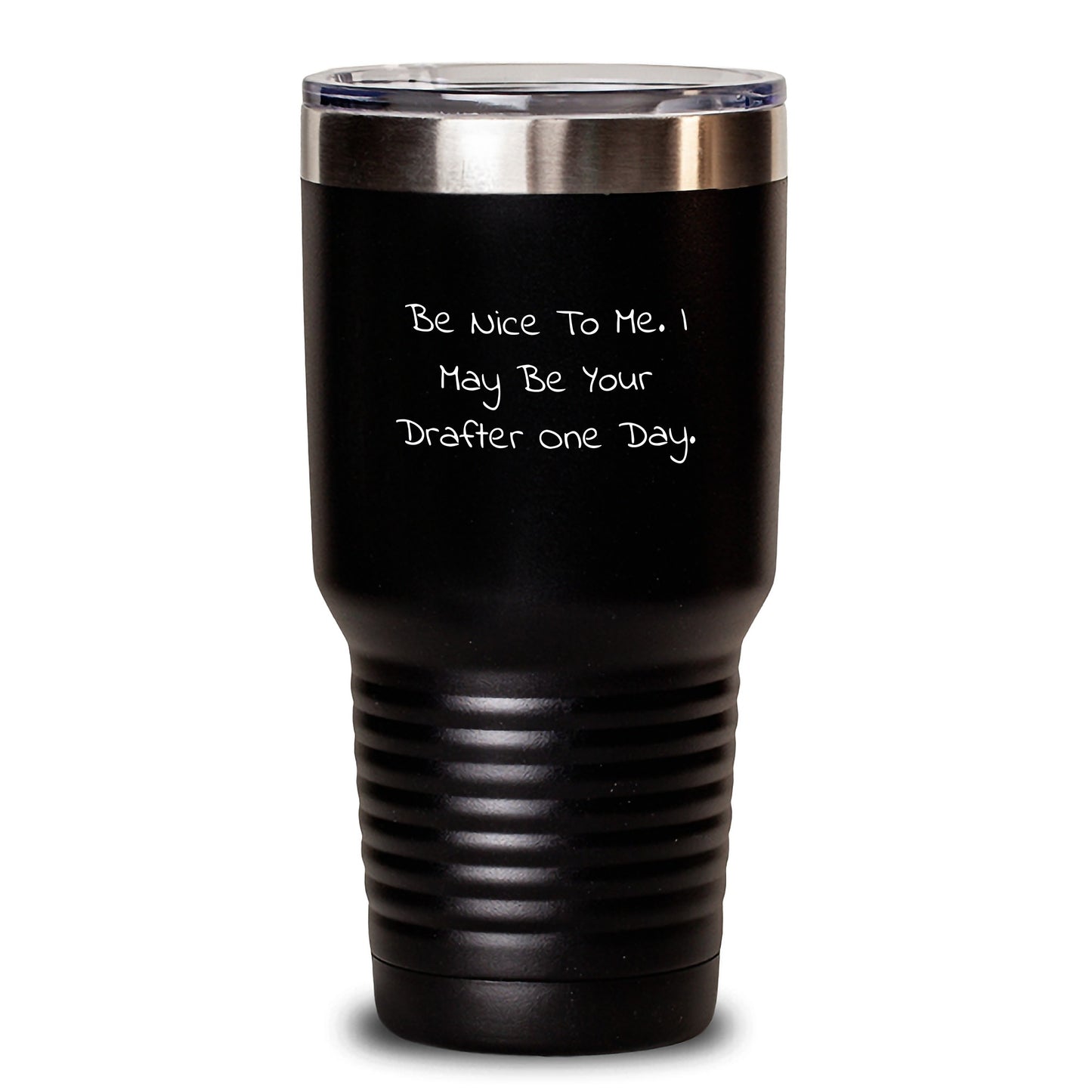 Funny Gifts from Friends to Drafter on Birthday - 'Be Nice To Me. I May Be Your Drafter One Day.' Quote Tumbler, 20oz or 30oz Stainless Steel Vacuum Insulated Gift for Men - Main