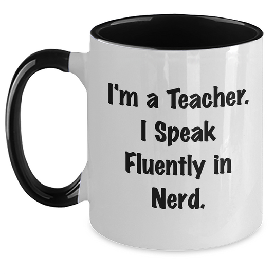 Funny Teacher Gifts, I'm A Teacher. I Speak Fluently In genius., Two Tone Coffee Mug, Graduation Unique Gifts from Men to Teacher - Main