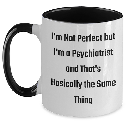 Funny Psychiatrist Gifts, I'm Not Perfect But I'm A Psychiatrist And That's Basically The Same Thing, Two Tone Coffee Mug for Graduation - Main