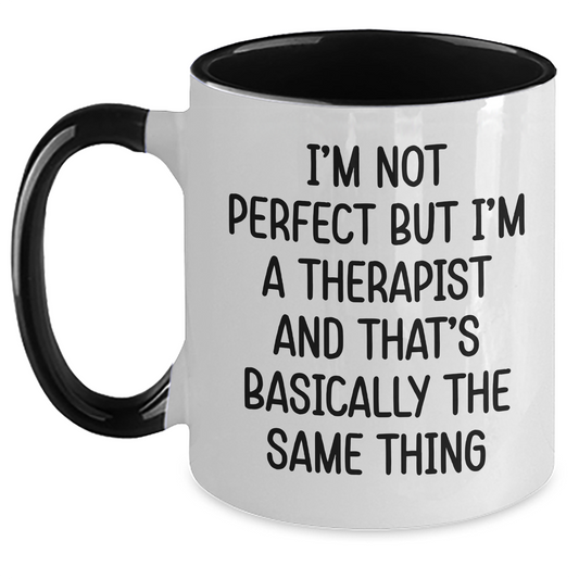 Funny Therapist Gifts for Women - I'm Not Perfect But I'm A Therapist And That's Basically The Same Thing Mug, Two Tone Coffee Mug for Graduation, Gifts from Women to Therapist - Main