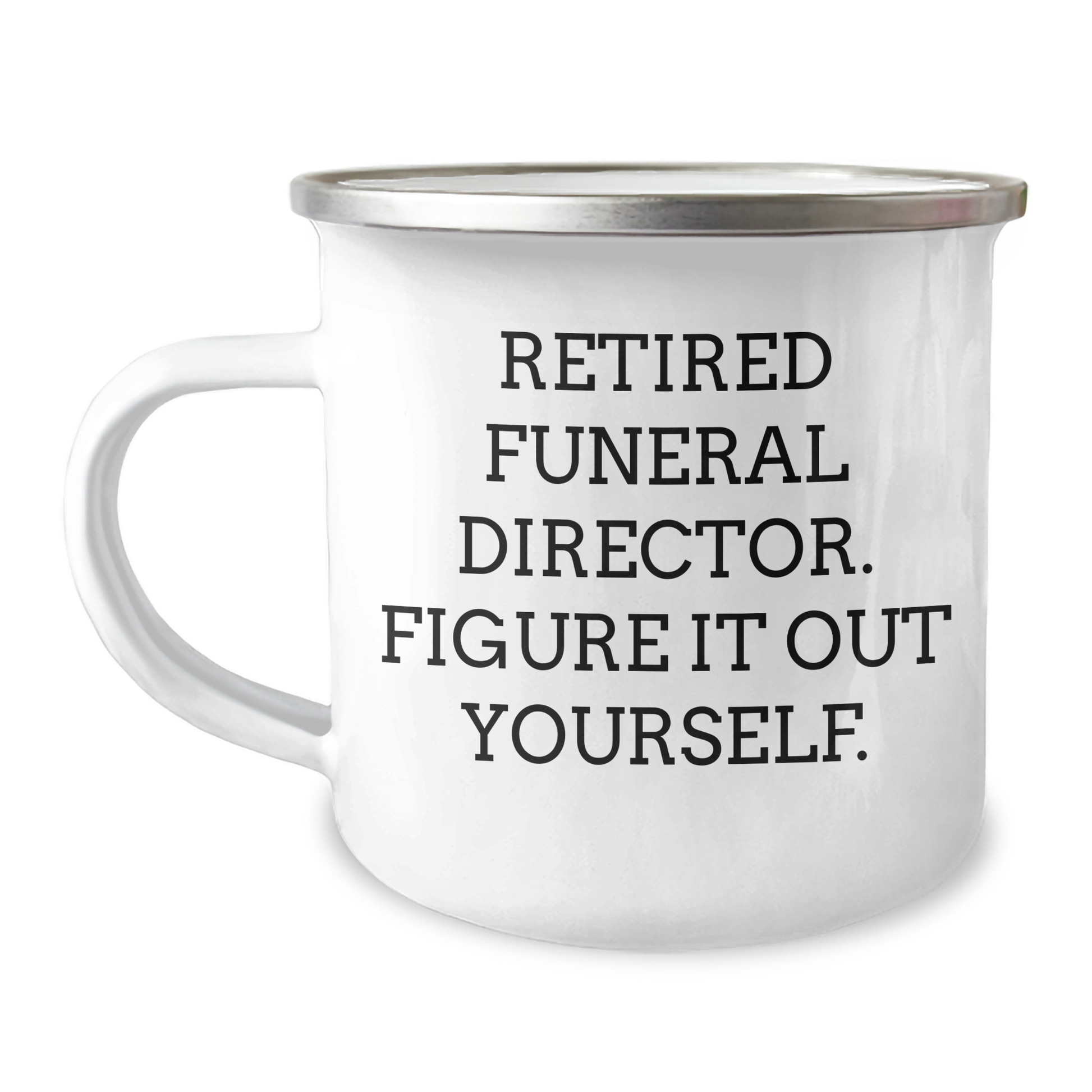 Funny Gifts from Friends and Family for Funeral Director, 'Retired Funeral Director. Figure It Out Yourself.' Camping Mug for Graduation - Image 1