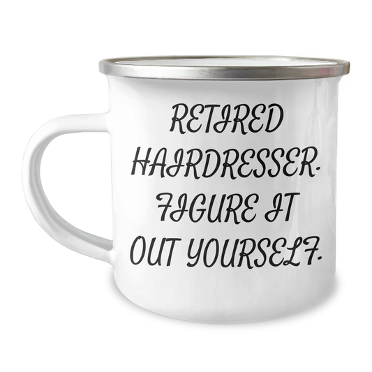 Funny Retirement Gifts for Hairdressers, 'Retired Hairdresser. Figure It Out Yourself.' Camping Mug for Graduation, Gifts from Men to Hairdresser Friends - Image 1