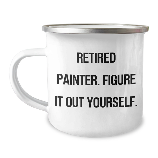 Painter Gifts for Him, Funny Camping Mug from Friends for Graduation, 'Retired Painter. Figure It Out Yourself.' Quote, 12 oz Stainless Steel with Enamel Finish - Image 1