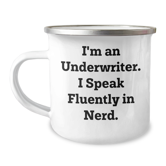 Funny Underwriter Gifts, I'm An Underwriter. I Speak Fluently In genius. - Camping Mug for Graduation, Gifts from Friends to Underwriter - Image 1