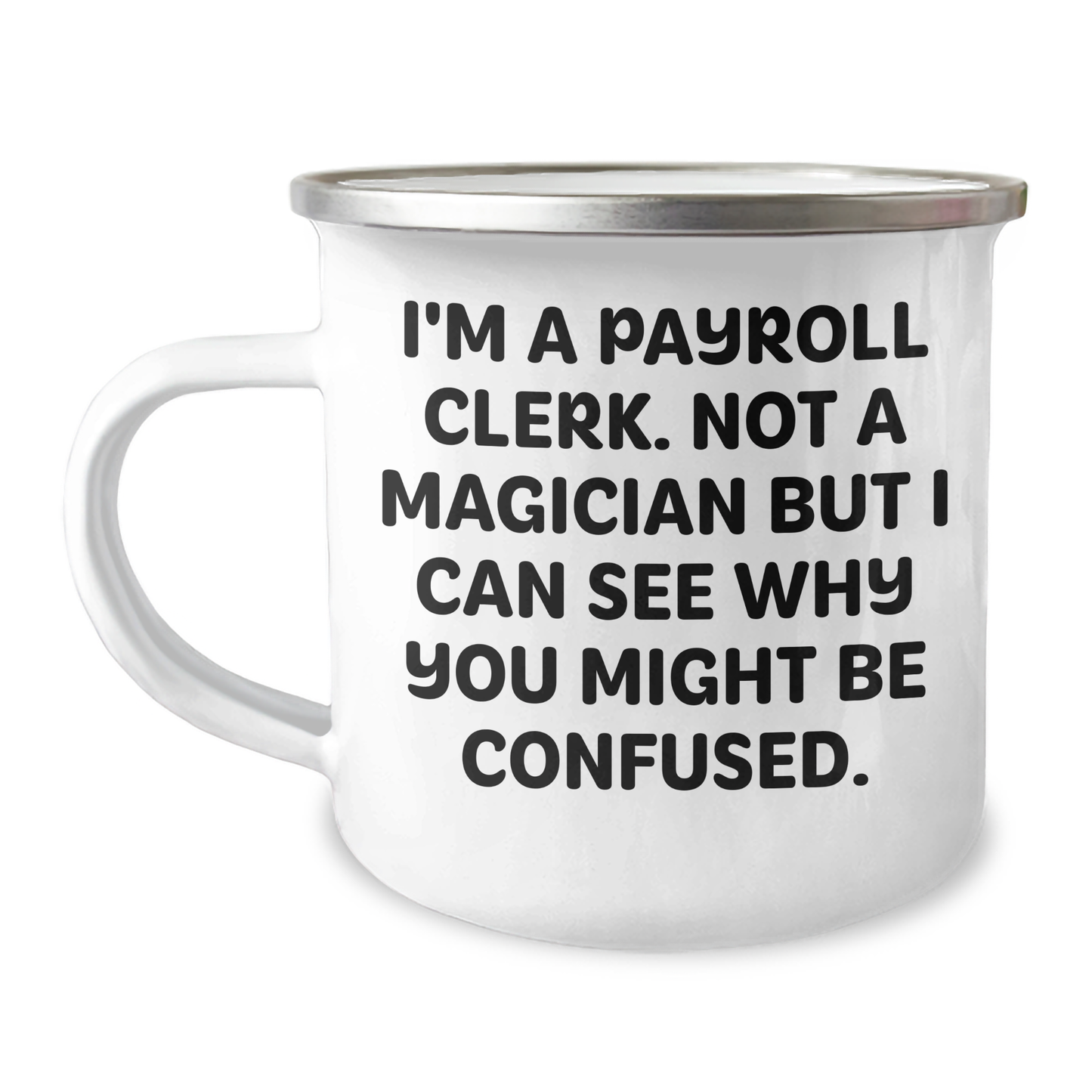 Funny Payroll Clerk Gifts from Friends, Payroll Clerk Camping Mug, 'I'm A Payroll Clerk. Not A Magician...' - Image 1