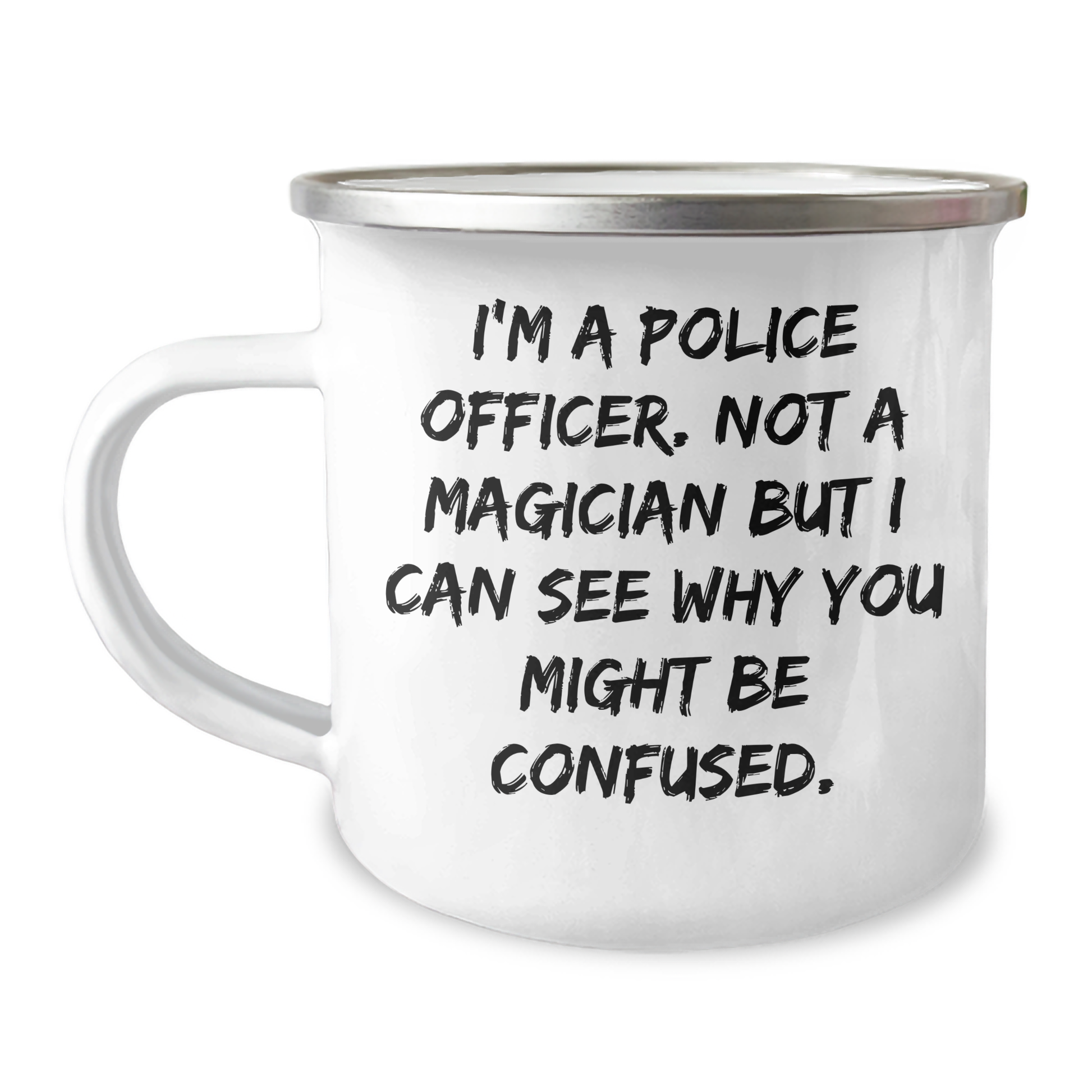 Funny Police Officer Gifts from Friends for Graduation Unique Camping Mug, I'm A Police Officer Not A Magician But I Can See Why You Might Be Confused, 12 oz Stainless Steel Mug - Image 1