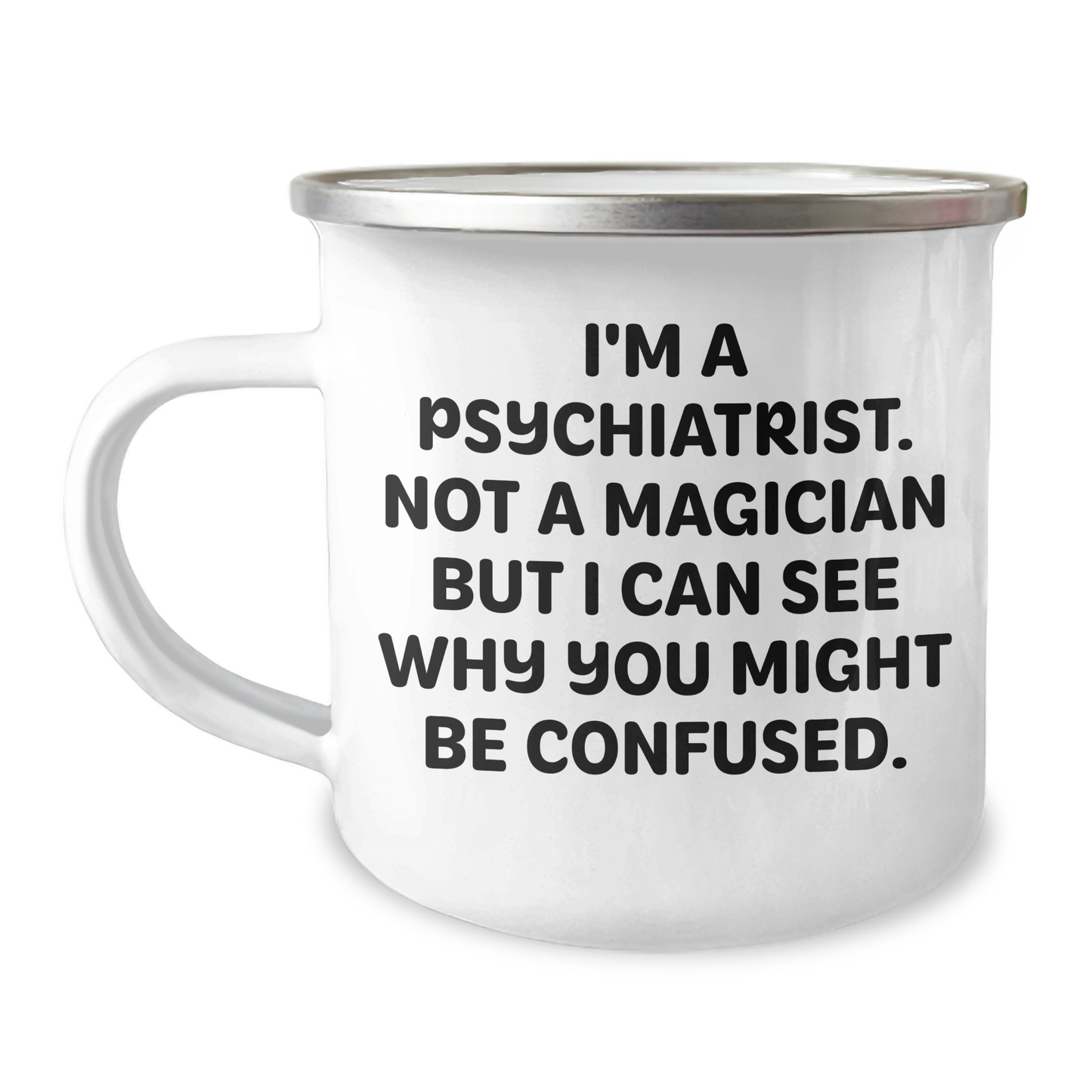 Psychiatrist Gifts - Funny Camping Mug for Graduation - Gifts from Friends and Family, 'I'm A Psychiatrist. Not A Magician But I Can See Why You Might Be Confused.' - Image 1