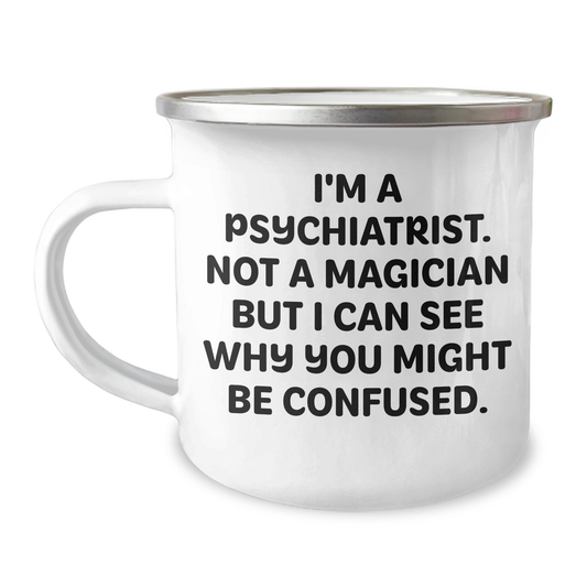 Psychiatrist Gifts - Funny Camping Mug for Graduation - Gifts from Friends and Family, 'I'm A Psychiatrist. Not A Magician But I Can See Why You Might Be Confused.' - Image 1