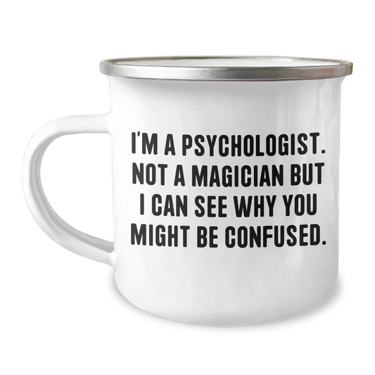 Funny Psychologist Gifts from Friends for Graduation Unique Camping Mugs, I'm A Psychologist. Not A Magician But I Can See Why You Might Be Confused., Psychologist Mug for Psychologists - Image 1