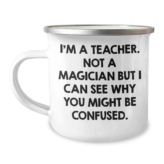 Funny Teacher Camping Mug Gifts from Men for Father's Day, I'm A Teacher, 'Not A Magician But I Can See Why You Might Be Confused', Unique Teacher Gifts - Image 1