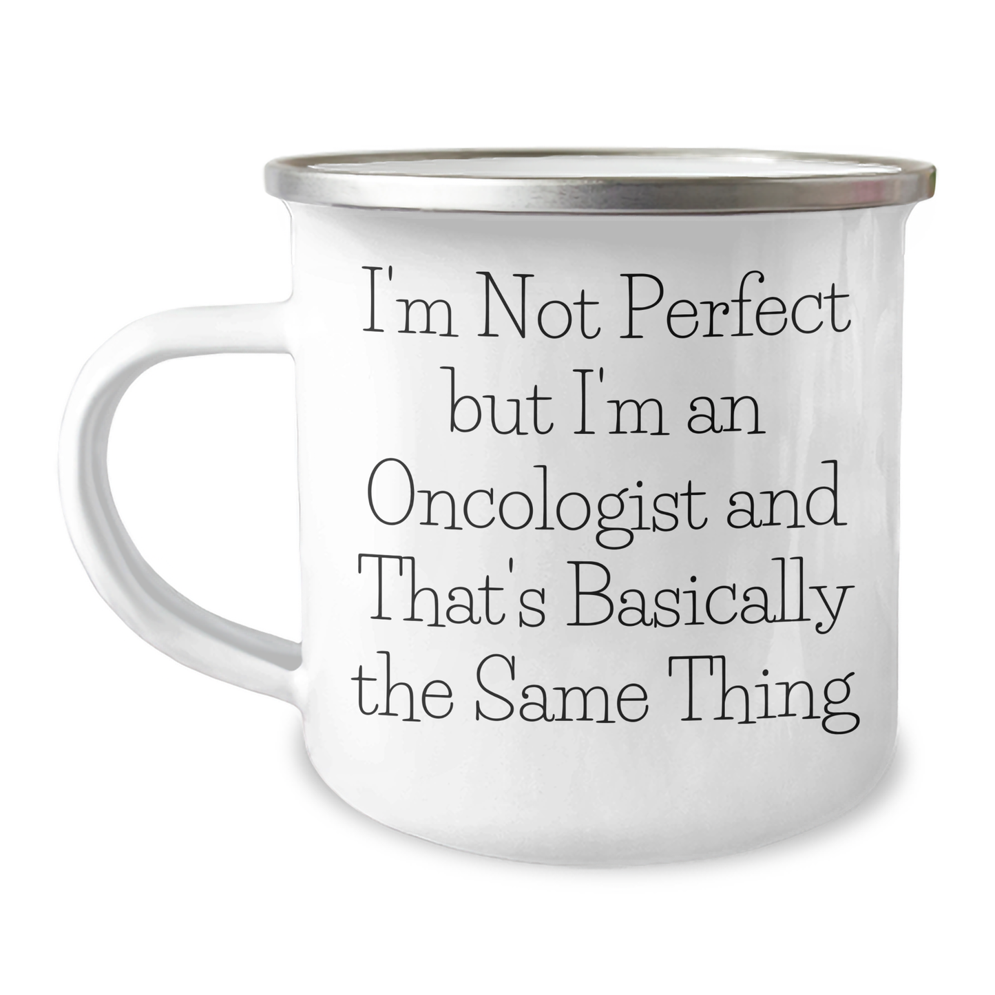 Oncologist Gifts Funny Quote Camping Mug, Gifts from Men to Oncologist, Perfect for Father's Day, I'm Not Perfect But I'm An Oncologist And That's Basically The Same Thing - Image 1