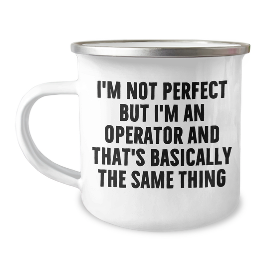 Operator Gifts for Men Funny Graduation Unique Camping Mugs - 'I'm Not Perfect But I'm An Operator And That's Basically The Same Thing' Gifts from Family to Operator - Image 1