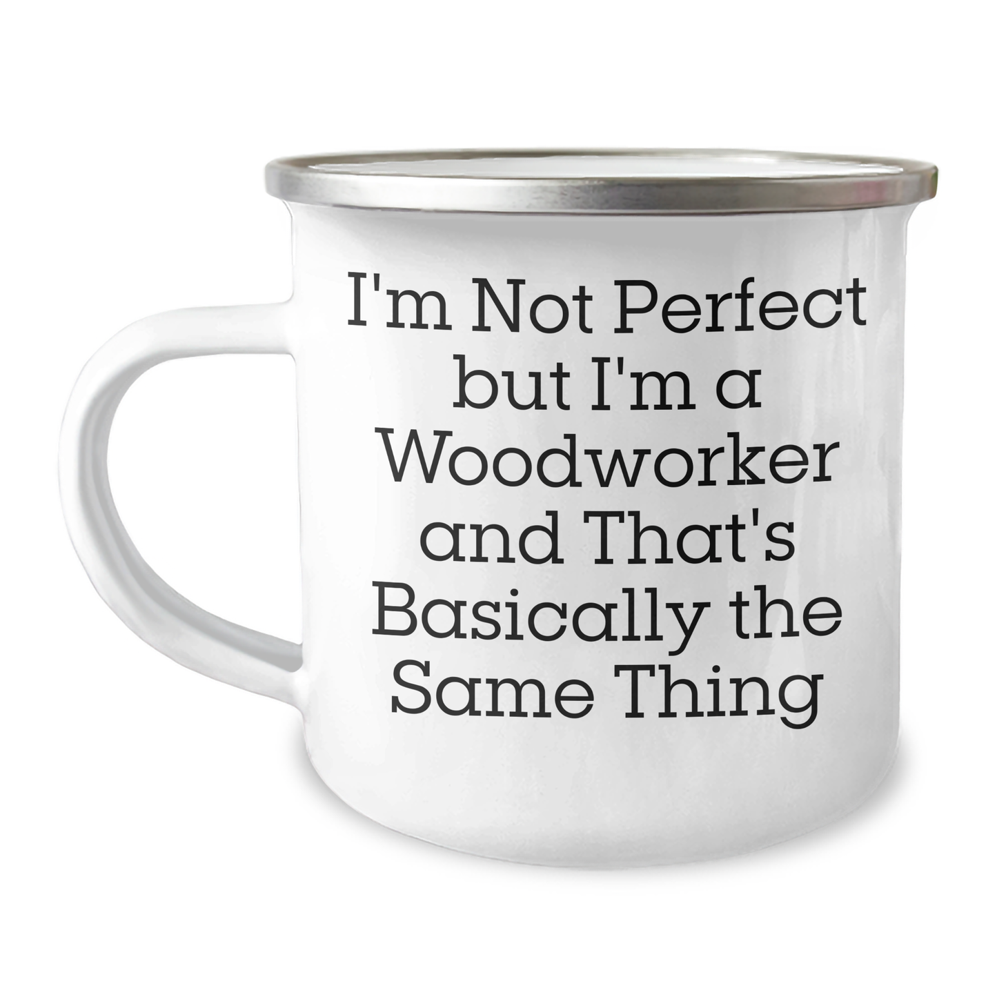 Funny Woodworker Gifts, 'I'm Not Perfect But I'm A Woodworker And That's Basically The Same Thing' Camping Mug for Men, Unique Father's Day Unique Gifts from Friends, Coworkers, or Family - Image 1