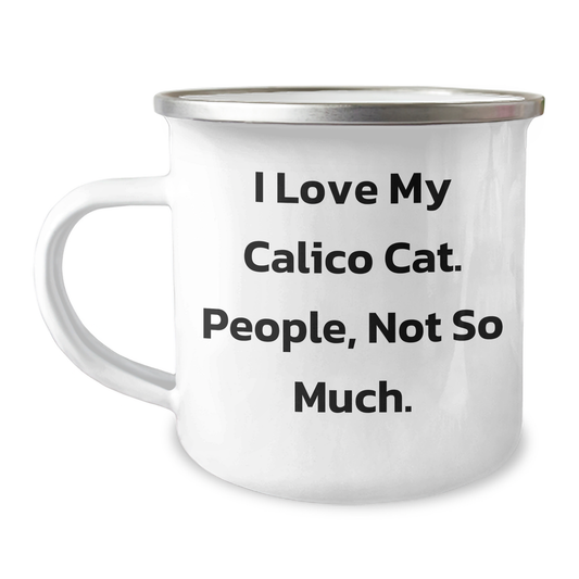 Calico Cat Lovers Gift, Funny Camping Mug for Graduation, I Love My Cat, People Not So Much, Gifts from Friends and Family - Image 1