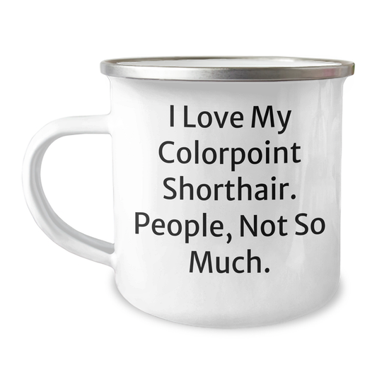 Colorpoint Shorthair Cat Lovers Gifts from Friends - Funny Camping Mug for Graduation, I Love My Colorpoint Shorthair, People Not So Much - Image 1