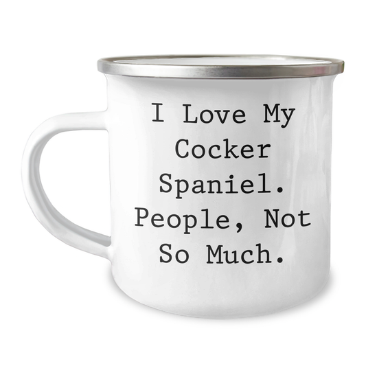 Cocker Spaniel Dog Lovers' Funny Gift, 'I Love My Cocker Spaniel. People, Not So Much.' Coffee Mug for Dad, Camping Mug for Men, Gifts from Family, Father's Day Unique - Image 1