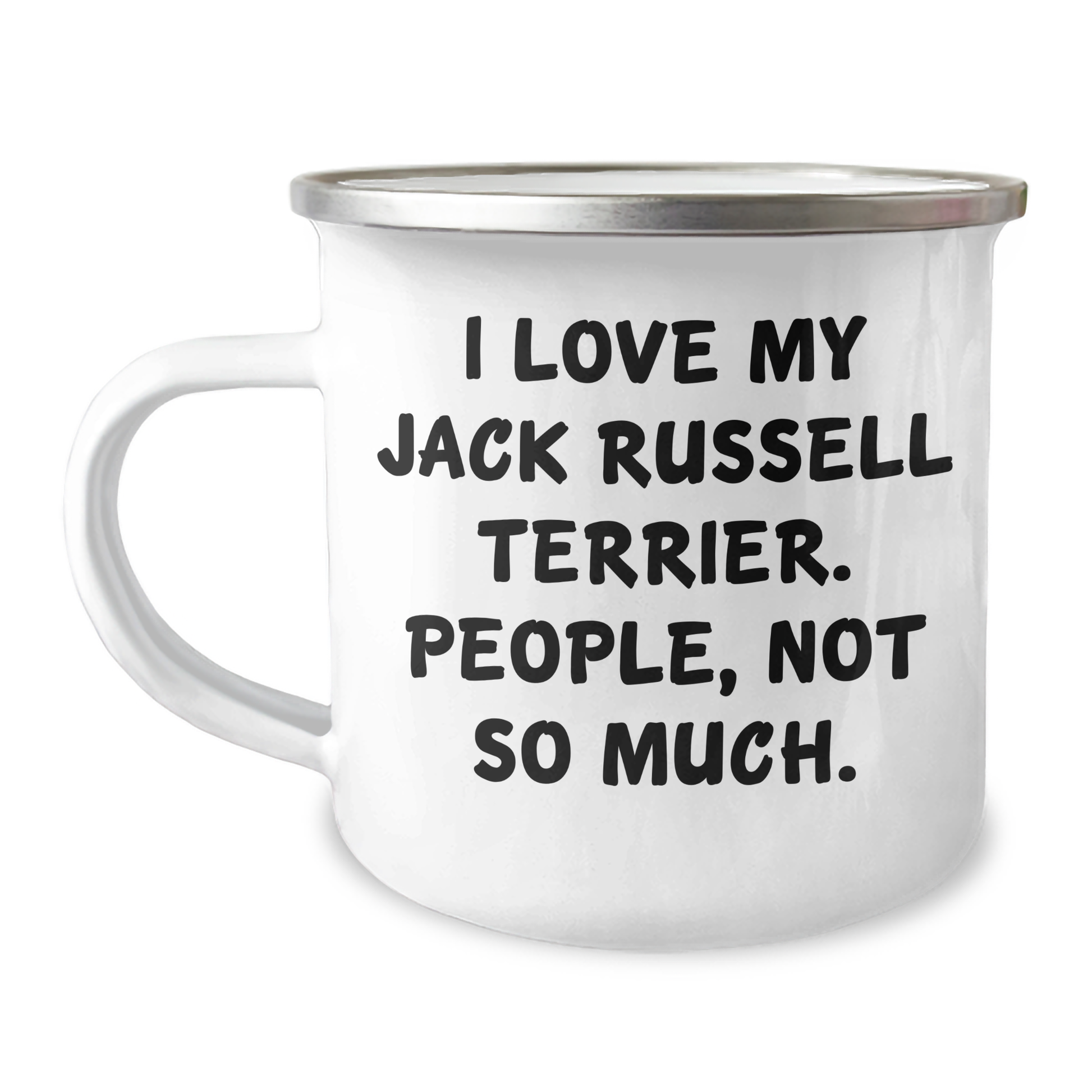Jack Russell Terrier Dog Lovers Gifts from Friends and Family for Graduation - I Love My Jack Russell Terrier. People, Not So Much. - Camping Mug - Image 1