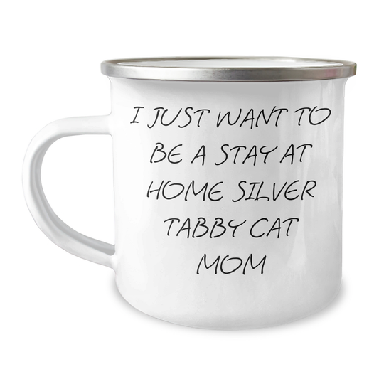 Silver Tabby Cat Mom's Graduation Gift, I Just Want To Be A Stay At Home Silver Tabby Cat Mom, Camping Mug for Friends, Family, Men, Women, Coworkers, or Family Members - Image 1