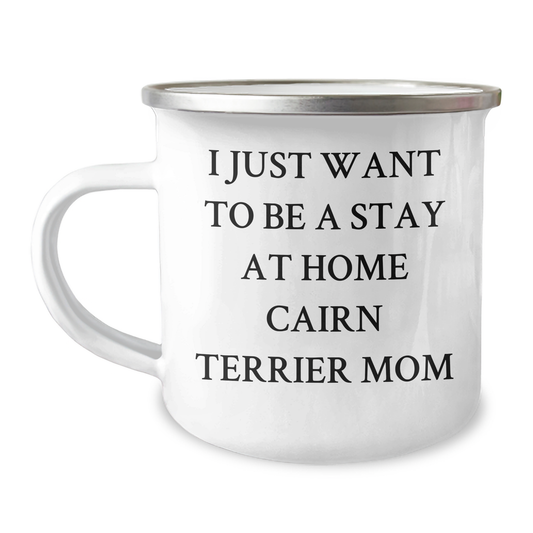 Cairn Terrier Dog Mom Gifts from Friends for a Unique Graduation Celebration - I Just Want To Be A Stay At Home Cairn Terrier Mom, 12 oz Camping Mug - Image 1