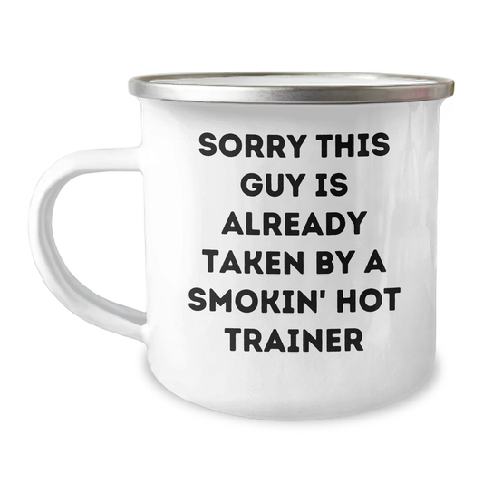 Funny Trainer Gifts from Friends - Sorry This Guy Is Already Taken By A Smokin' Hot Trainer Quote on 12 oz Camping Mug, Perfect for Father's Day - Image 1