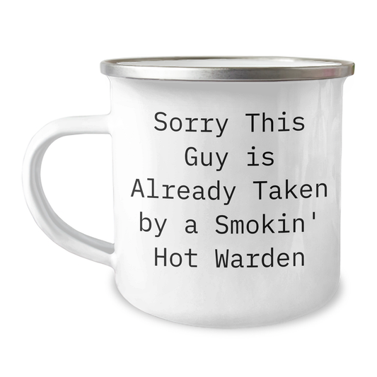 Warden Camping Mug, Funny Quote, Ideal Gift from Friends for Father's Day, Sorry This Guy Is Already Taken By A Smokin' Hot Warden - Image 1
