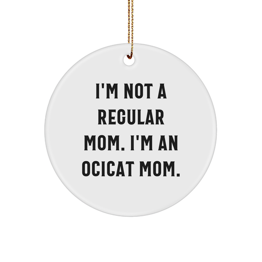 Ocicat Mom Gifts from Friends - I'm Not A Regular Mom. I'm An Ocicat Mom. Circle Ornament for Christmas Unique Gifts for Women Family - Image 1