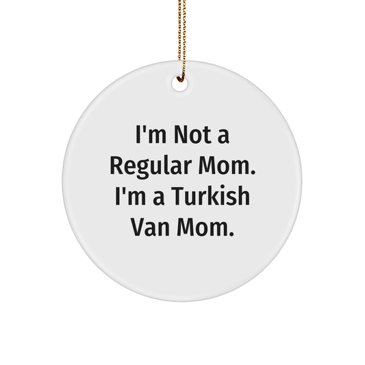 Turkish Van Cat Mom Gifts for Christmas, 'I'm Not A Regular Mom. I'm A Turkish Van Mom.' Circle Ornament from Friends, Family, or Coworkers - Image 1