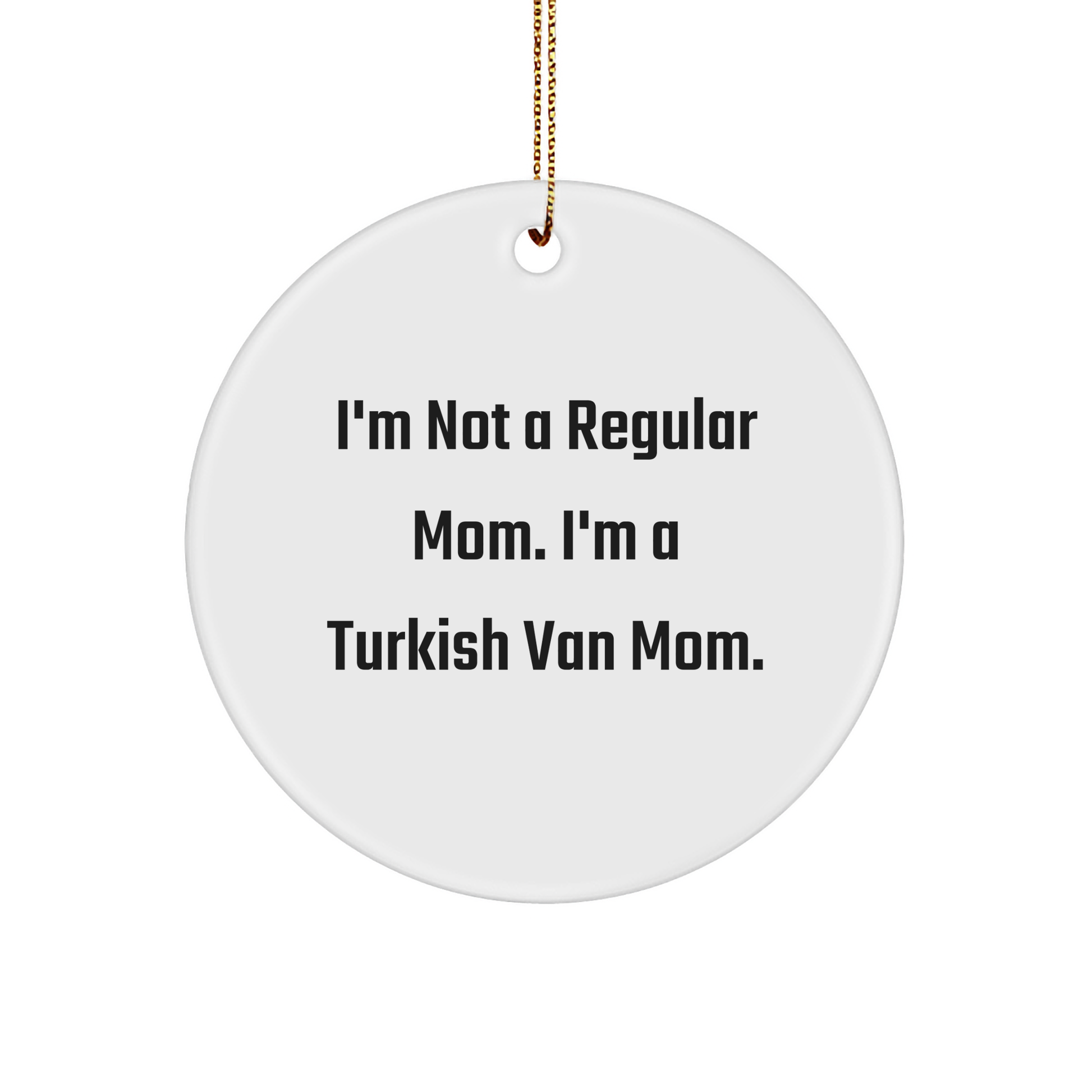 Turkish Van Cat Mom Gifts for Friends - 'I'm Not A Regular Mom. I'm A Turkish Van Mom.' Circle Ornament, White, Christmas Unique - Image 1