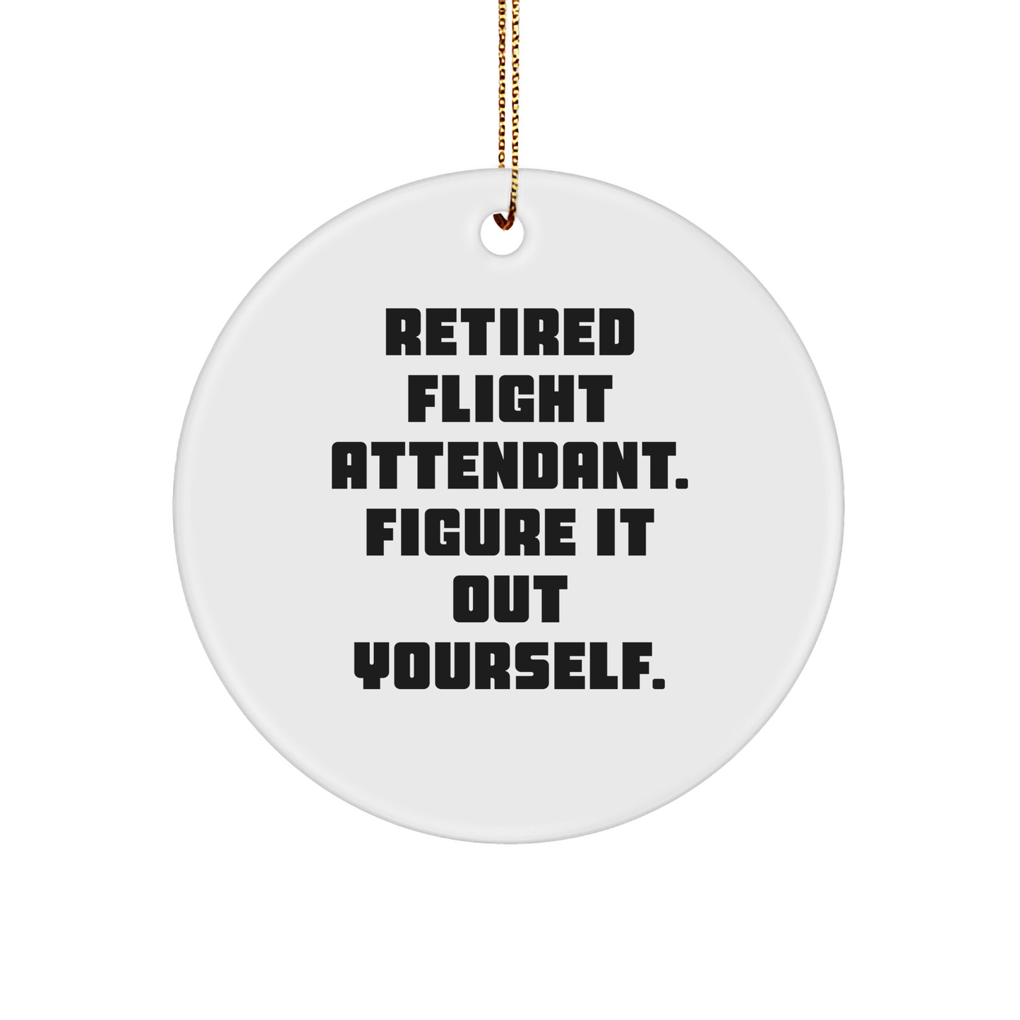Flight Attendant Humor Circle Ornament, Funny Gifts from Friends to Flight Attendants, Christmas Unique Gifts for Retired Flight Attendants, 'Figure It Out Yourself' Quote - Image 1