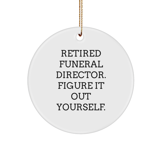 Gifts from Friends for Funeral Directors - Retired Director Figure It Out Yourself Circle Ornament, White, Christmas - Image 1
